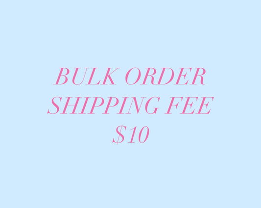 Extra Shipping Fee for Bulk Orders