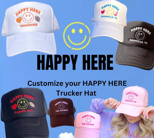 “CUSTOMIZE” HAPPY HERE Trucker Hat (MAKE IT YOUR OWN)