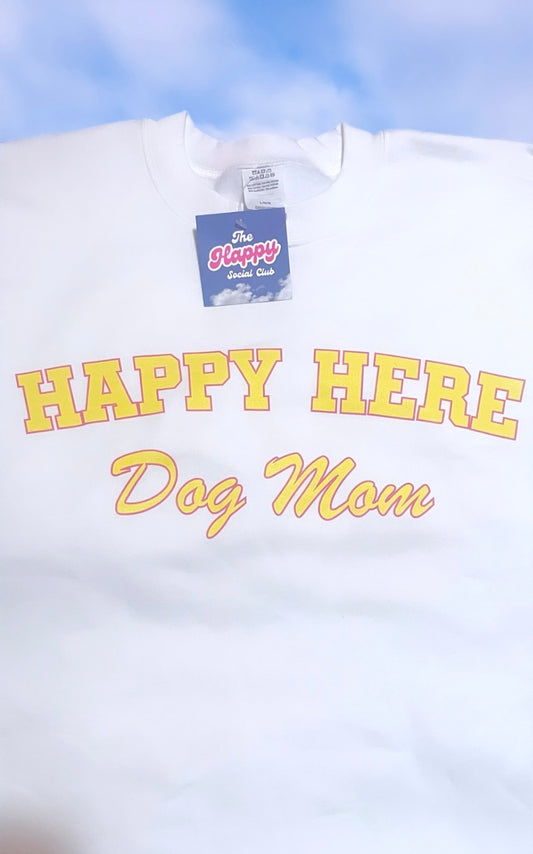 HAPPY HERE Dog Mom 🐶 Crew Sweatshirt ⭐️ALLOW 2 WEEKS TO SHIP ⭐️
